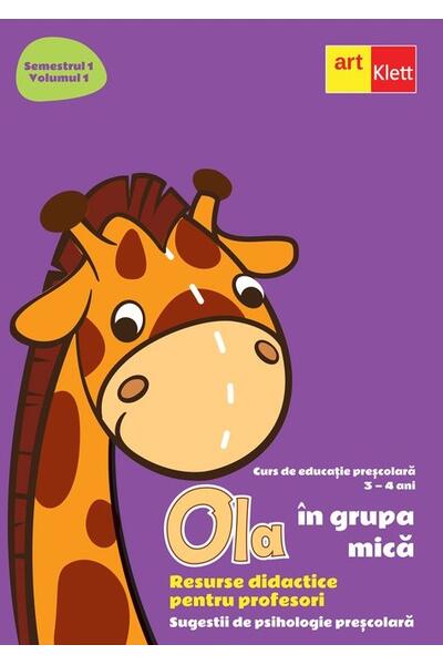 OLA &icirc;n grupa mică. Resurse didactice pentru profesori. Volumul 1 semestrul 1. Sugestii de psihologie preșcolară 3-4 ani