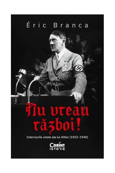Nu vreau război! Interviurile uitate ale lui Hitler (1923&ndash;1940)