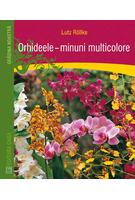 Orhideele. Minuni multicolore