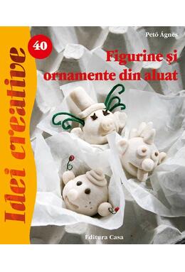 Copertă produs Figurine şi ornamente din aluat. Idei creative 40