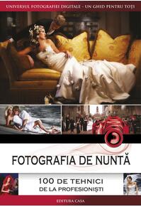 Copertă produs Fotografia de nuntă - 100 de tehnici de la profesioniști