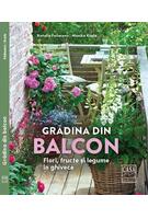 Grădina din balcon - Flori, fructe și legume &icirc;n ghivece