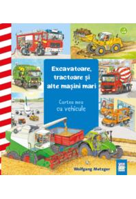 Copertă produs Excavatoare, tractoare și alte mașini mari. Cartea mea cu vehicule