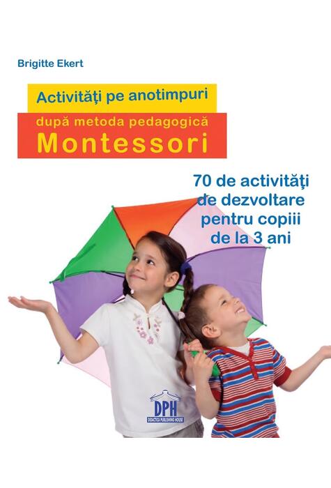 Copertă produs Activități pe anotimpuri după metoda pedagogică Montessori. 70 de activități de dezvoltare pentru copiii de la 3 ani﻿