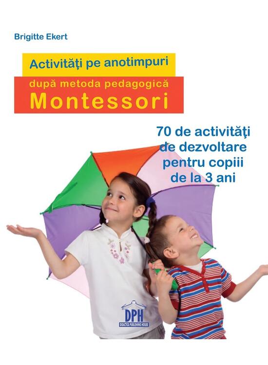 Copertă produs Activități pe anotimpuri după metoda pedagogică Montessori. 70 de activități de dezvoltare pentru copiii de la 3 ani﻿ - gallery big 1