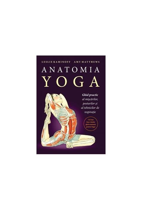 Copertă produs Anatomia YOGA. Ghid practic al mişcărilor, posturilor şi al tehnicilor de respiraţie