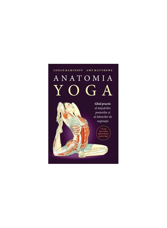 Copertă produs Anatomia YOGA. Ghid practic al mişcărilor, posturilor şi al tehnicilor de respiraţie - gallery big 1