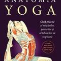 Copertă produs Anatomia YOGA. Ghid practic al mişcărilor, posturilor şi al tehnicilor de respiraţie - gallery small 