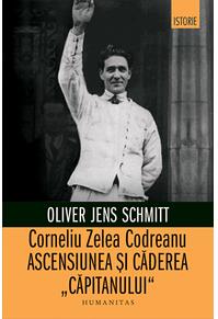 Copertă produs Corneliu Zelea Codreanu. Ascensiunea și căderea &bdquo;Căpitanului&rdquo;