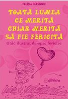 Toată lumea ce merită, chiar merită să fie fericită