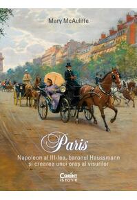 Copertă produs Paris. Napoleon al III-lea, baronul Haussmann și crearea unui oraș al visurilor