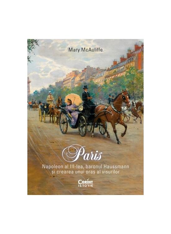 Copertă produs Paris. Napoleon al III-lea, baronul Haussmann și crearea unui oraș al visurilor - gallery big 1