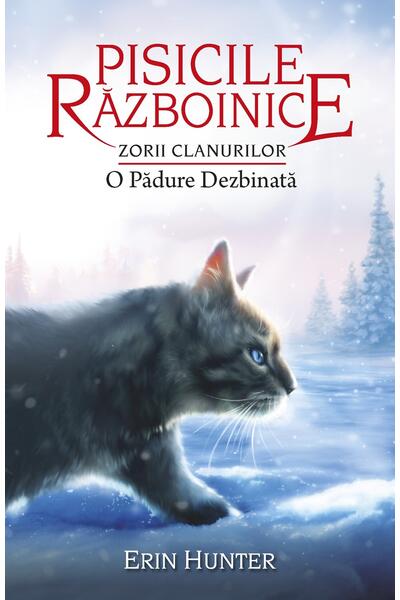 Pisicile războinice. Zorii clanurilor. O Pădure Dezbinată (Vol. 29)