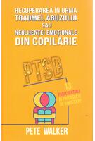 Copertă produs Recuperarea &icirc;n urma traumei, abuzului sau neglijenței emoționale din copilărie