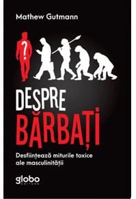 Copertă produs Despre Bărbați. Desființează Miturile Toxice Ale Masculinității