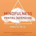 Copertă produs Mindfulness pentru &icirc;ncepători &icirc;n 10 minute pe zi - gallery small 