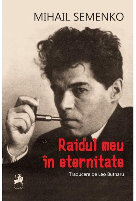 Copertă produs Raidul meu &icirc;n eternitate: poeme, manifeste și articole programatice