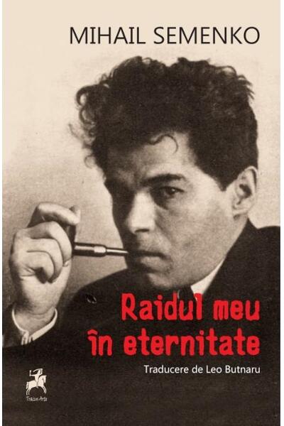 Raidul meu &icirc;n eternitate: poeme, manifeste și articole programatice