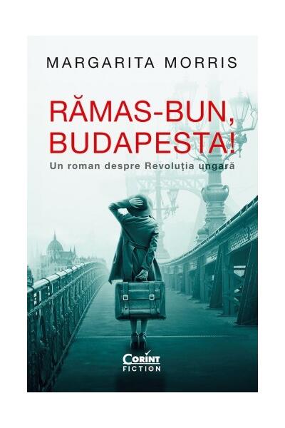 Rămas-bun, Budapesta! Un roman despre Revoluția ungară