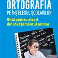Copertă produs Ortografia pe &icirc;nțelesul școlarilor - gallery small 