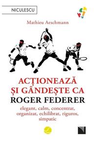 Copertă produs Acționează și gândește ca Roger Federer