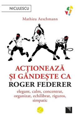 Copertă produs Acționează și g&acirc;ndește ca Roger Federer