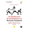 Copertă produs Acționează și g&acirc;ndește ca Roger Federer