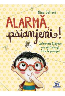 Copertă produs Alarma, păianjeni! Cartea care îți spune cum să-ți alungi frica de păianjeni