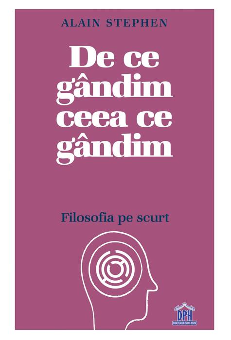 Copertă produs De ce g&acirc;ndim ceea ce g&acirc;ndim: Filosofia pe scurt