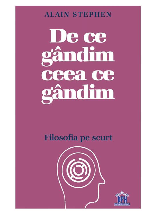 Copertă produs De ce g&acirc;ndim ceea ce g&acirc;ndim: Filosofia pe scurt - gallery big 1