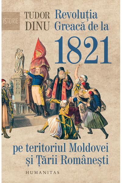 Revoluția Greacă de la 1821 pe teritoriul Moldovei și Țării Rom&acirc;nești