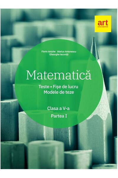 Matematică. Clasa a V-a. Semestrul 1. Teste. Fișe de lucru. Modele de teze