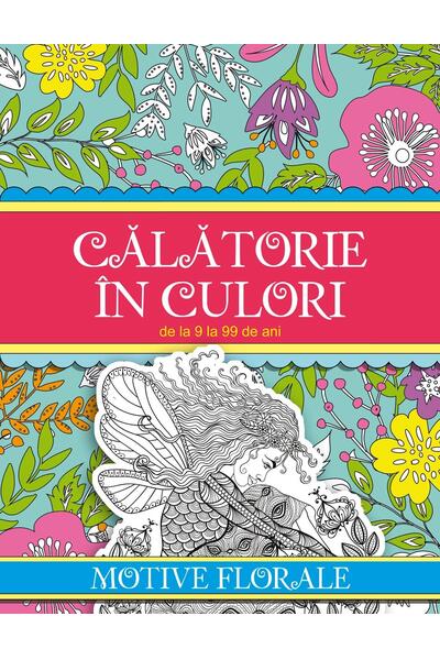 Călătorie &icirc;n culori. Motive florale
