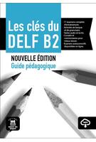 Les cl&eacute;s du DELF B2 Nouvelle &eacute;dition &ndash; Guide p&eacute;dagogique + MP3