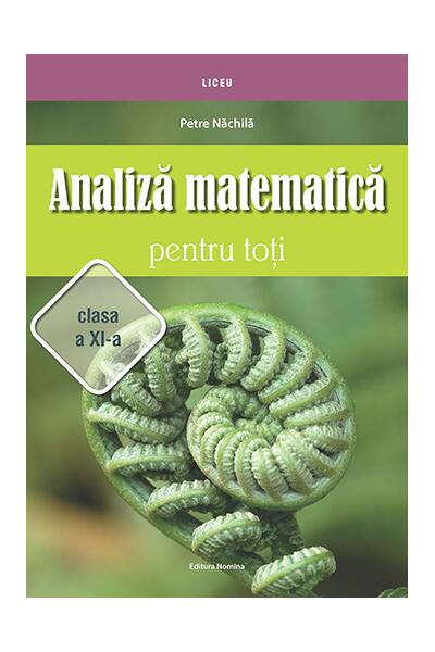 Analiză matematică pentru toţi &ndash; clasa a XI-a