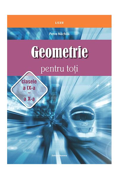 Geometrie pentru toți - clasele a IX -a și a X-a