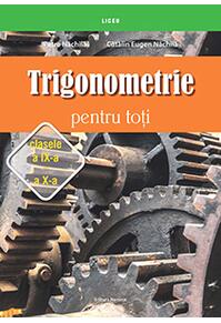 Copertă produs Trigonometrie pentru toţi &ndash; clasele a IX-a &ndash; a X-a