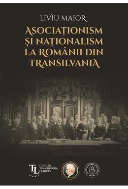 Copertă produs Asociaționism și naționalism la rom&acirc;nii din Transilvania