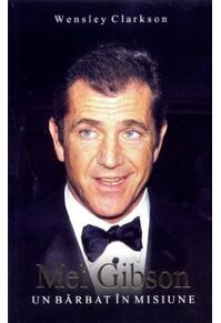 Copertă produs Mel Gibson: un bărbat &icirc;n misiune