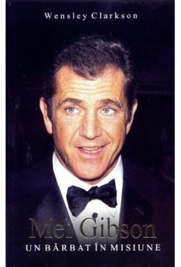 Copertă produs Mel Gibson: un bărbat &icirc;n misiune