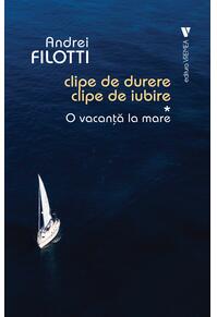 Copertă produs O vacanță la mare. Clipe de durere, clipe de iubire (Vol. 1)