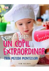 Copertă produs Cum să crești un copil extraordinar prin metoda Montessori