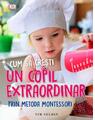 Copertă produs Cum să crești un copil extraordinar prin metoda Montessori - thumb 1