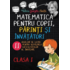Copertă produs Matematica pentru copii, părinți și &icirc;nvățători. Clasa I, caietul II