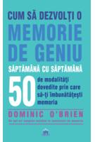 Cum să dezvolți o memorie de geniu săptăm&acirc;nă cu săptăm&acirc;nă