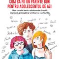 Copertă produs Cum să fii un părinte bun pentru adolescentul de azi - gallery small 