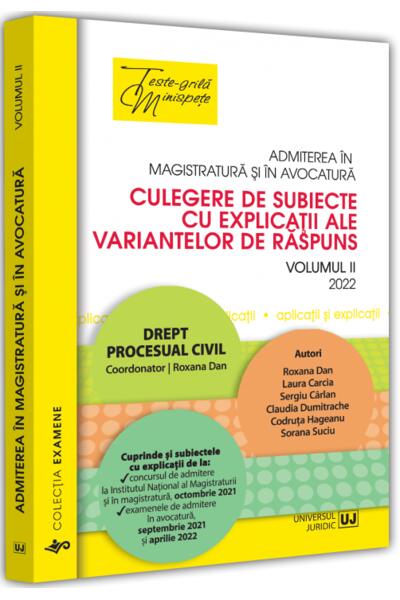 Admiterea &icirc;n magistratură și &icirc;n avocatură. Culegere de subiecte cu explicații ale variantelor de răspuns. Drept procesual civil (Vol. 2) - 2022