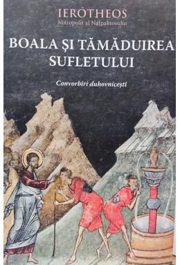 Copertă produs Boala şi tămăduirea sufletului &icirc;n tradiţia ortodoxă