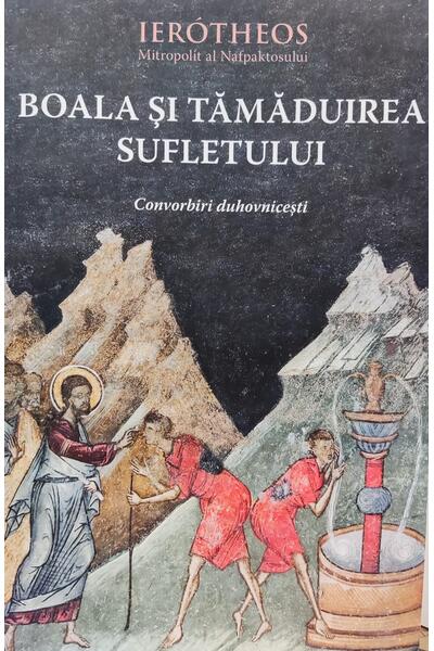 Boala şi tămăduirea sufletului &icirc;n tradiţia ortodoxă