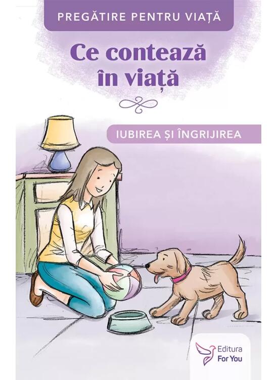 Copertă produs Ce contează &icirc;n viață. Iubirea și &icirc;ngrijirea - gallery big 1